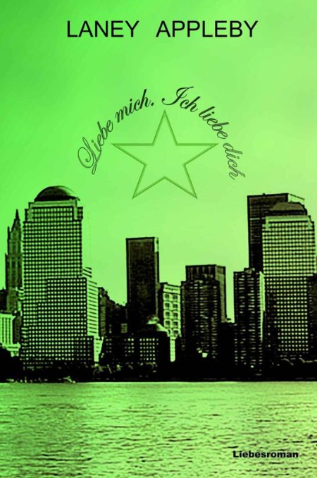 Liebe mich. Ich liebe dich - Laney Appleby Liebe mich. Ich liebe dich - Laney Appleby