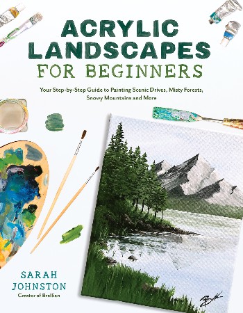 Cover: Acrylic Landscapes for Beginners: Your Step-by-Step Guide to Painting Scenic Drives, Misty Forests, Snowy Mountains and More - Johnston