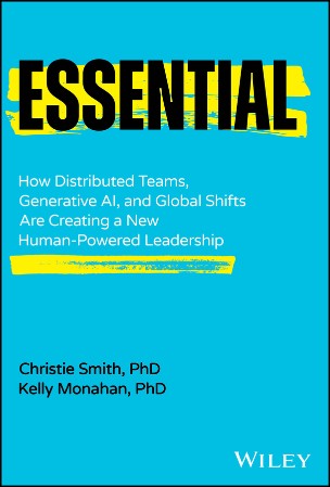 Cover: Essential: How Distributed Teams, Generative Ai, and Global Shifts Are Creating a New Human-Powered Leadership - Smith