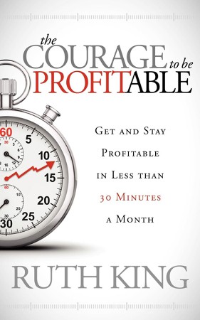 Cover: The Courage to be Profitable - Ruth King