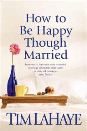 Cover: How to Be Happy Though Married - LaHaye