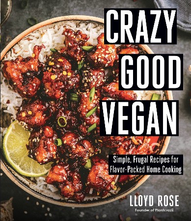 Cover: Crazy Good Vegan: Simple, Frugal Recipes for Flavor-Packed Home Cooking - Lloyd Rose