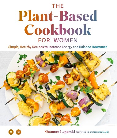 Cover: The Plant-based Cookbook for Women: Healthy Recipes to Increase Energy and Balance Hormones: Simple