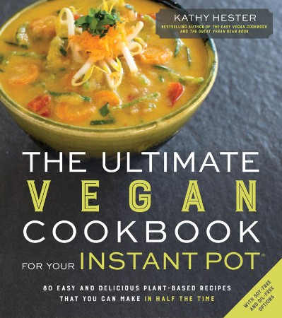 Cover: The Ultimate Vegan Cookbook for Your Instant Pot: 80 Easy and Delicious Plant-Based Recipes That You Can Make in Half the Time - Hester