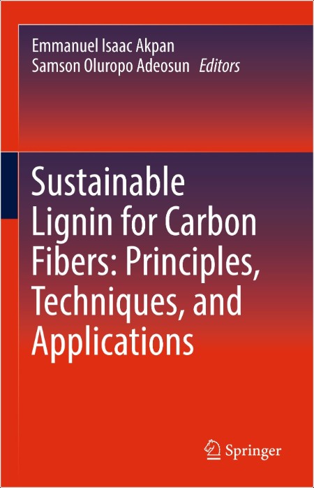 Akpan E Sustainable Lignin for Carbon Fibers Principles,Techniques, Apps 2019