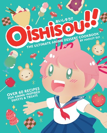 Cover: Oishisou!! the Ultimate Anime Dessert Cookbook - Hadley Sui