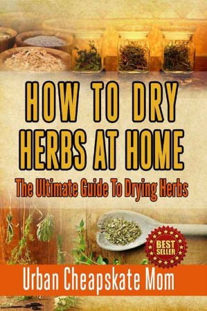 Cover: How to Dry Herbs at Home - Urban Cheapskate Mom