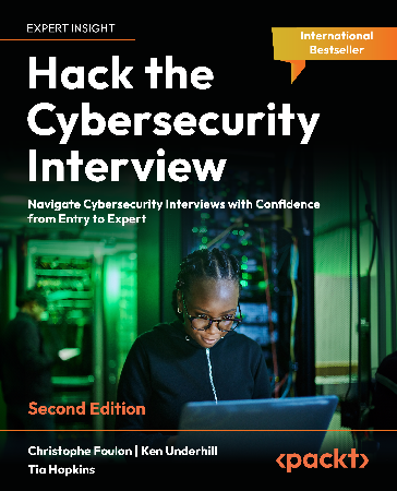 Cover: Hack the Cybersecurity Interview: Navigate Cybersecurity Interviews with Confidence, from Entry-level to Expert roles - Christophe Foulon; Ken Underhill; Tia Hopkins