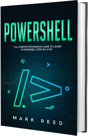 Cover: PowerShell: The Ultimate Beginners Guide to Learn PowerShell Step-By-Step - Mark Reed