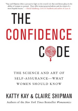 Cover: The Confidence Code: The Science and Art of Self-Assurance---What Women Should Know - Kay