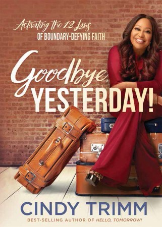 Cover: Goodbye, Yesterday!: Activating the 12 Laws of Boundary-Defying Faith - Cindy Trimm