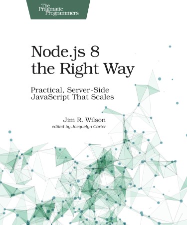 Cover: Node. Js 8 the Right Way : Practical, Server-Side Javascript That Scales - Wilson