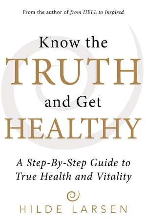 Cover: Know the Truth and Get Healthy: A Step-By-Step Guide to True Health and Vitality - Larsen