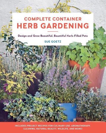 Cover: Complete Container Herb Gardening: Design and Grow Beautiful, Bountiful Herb-Filled Pots - Goetz