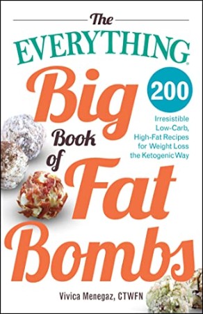 Cover: The Everything Big Book of Fat Bombs: 200 Irresistible Low-Carb, High-Fat Recipes for Weight Loss the Ketogenic Way - Menegaz