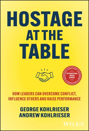 Cover: Hostage at the Table: How Leaders Can Overcome Conflict, Influence Others, and Raise Performance - Kohlrieser