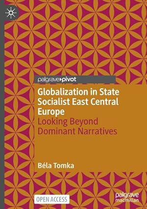 Cover: Globalization in State Socialist East Central Europe - B&eacute;la Tomka