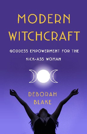 Cover: Modern Witchcraft: Goddess EmPowerment for the Kick-Ass Woman - Blake