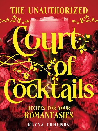 Cover: The Unauthorized Court of Cocktails Recipes for Your Romantasies - Reyna Edmonds