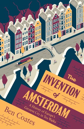 Cover: The Invention of Amsterdam - Ben Coates