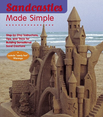 Cover: Sandcastles Made Simple: Step-by-Step Instructions, Tips, and Tricks for Building Sensational Sand Creations - Wierenga
