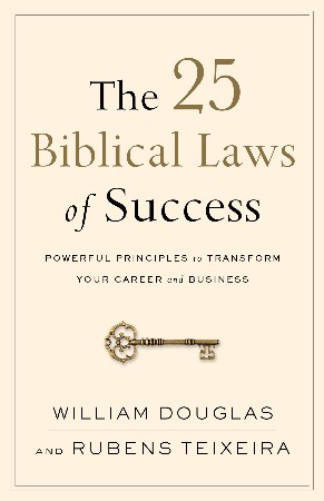 Cover: The 25 Biblical Laws of Success Powerful Principles to Transform Your Career and Business - William Douglas