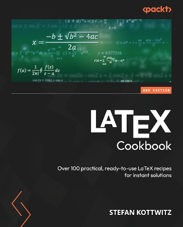 Cover: LaTeX Cookbook: Over 100 practical, ready-to-use LaTeX recipes for instant solutions - Stefan Kottwitz