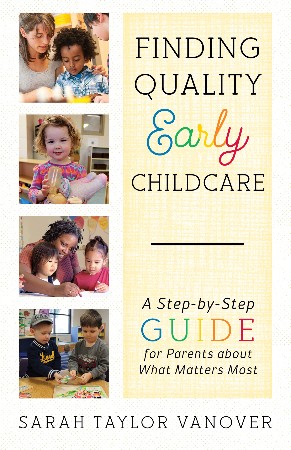 Cover: Finding Quality Early Childcare: A Step-By-Step Guide for Parents about What Matters Most - Vanover