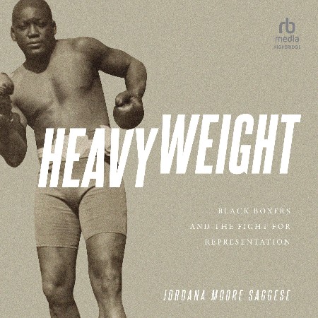 Cover: Heavyweight Black Boxers and the Fight for Representation - Jordana Moore Saggese