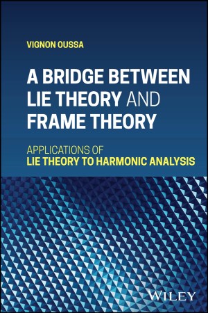 990972883d11af16ebec5178ea67bb1f - A Bridge Between Lie Theory and Frame Theory - Vignon Oussa