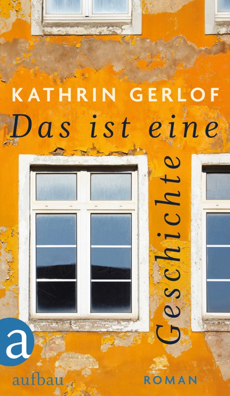 Das ist eine Geschichte - Roman - Kathrin Gerlof Das ist eine Geschichte - Roman - Kathrin Gerlof