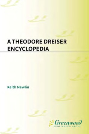 e0cf606e26bd3a5b6ba1421e157a4351 - A Theodore Dreiser Encyclopedia - Newlin, Keith