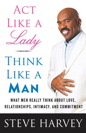 a31b4b4a5967548dfaa1cce25b435281 - Act Like a Lady, Think Like a Man - Harvey, Steve