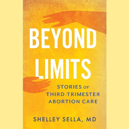 Cover: Beyond Limits  - Trimester Abortion Care - Shelley Sella