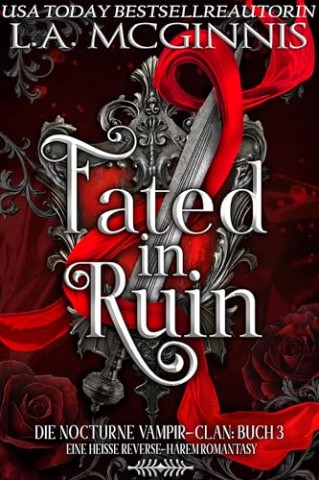 Cover: L.A. McGinnis - Fated In Ruin: Die Nocturne Vampir-Clan: Buch 3 Eine Heisse Reverse-Harem Romantasy