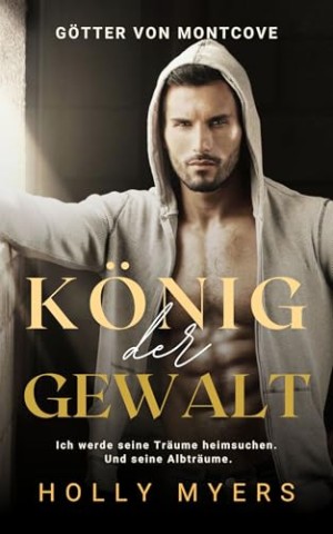 Cover: Holly Myers - K&ouml;nig der Gewalt: Er ist gef&auml;hrlich, verf&uuml;hrerisch &ndash; und mein Feind. Ein d&uuml;sterer Mm Mafia-College-Roman