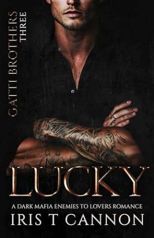 Cover: Iris T Cannon - Lucky: Eine d&uuml;stere Mafia-Romance &ndash; von Feinden zu Liebenden