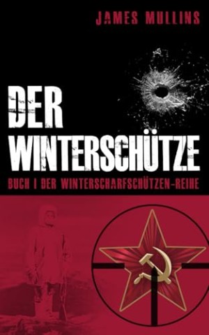 Cover: James Mullins - Der Wintersch&uuml;tze: Buch I der Winterscharfsch&uuml;tzen-Reihe