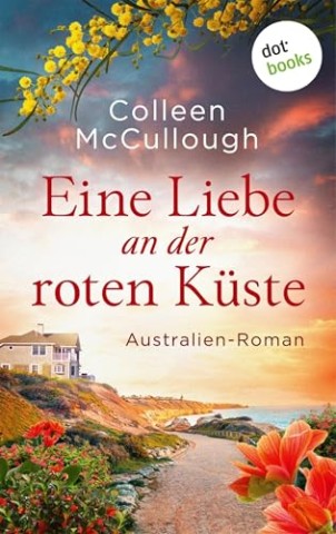 Cover: McCullough, Colleen - Eine Liebe an der roten K&uuml;ste