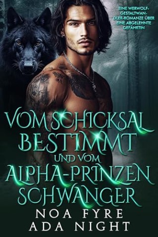 Cover: Noa Fyre - Vom Schicksal bestimmt und vom Alpha-Prinzen schwanger: Eine Werwolf-Gestaltwandler-Romanze &uuml;ber eine abgelehnte Gef&auml;hrtin (Alphak&ouml;nigs 34)