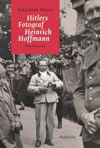 Cover: Peters, Sebastian - Hitlers Fotograf Heinrich Hoffmann