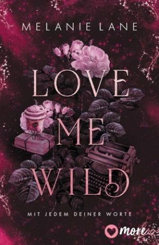 Cover: Lane, Melanie - Love Me Wild &ndash; Mit jedem deiner Worte