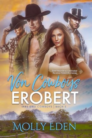 Cover: Molly Eden - Von Cowboys erobert: Eine Freunde-zu-Liebhaber Reverse-Harem-Romanze (Ihre drei Cowboys 5)