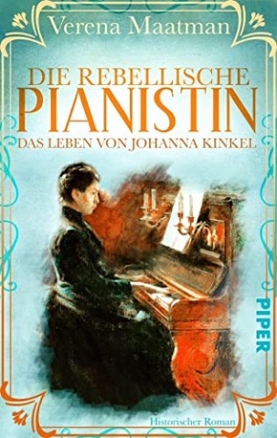 Cover: Maatman, Verena - Die rebellische Pianistin. Das Leben von Johanna Kinkel