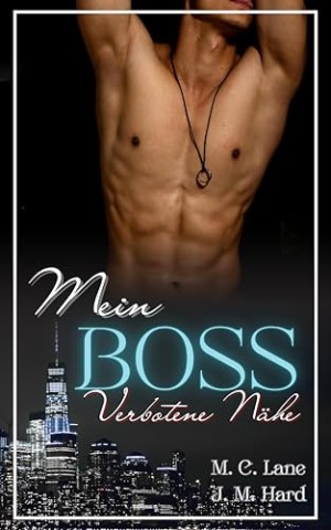 Cover: M. C. Lane - Mein Boss &ndash; verbotene N&auml;he: ein spicy Boss-Liebesroman: prickelnd erotische Novelle &uuml;ber eine verbotene Leidenschaft, ab 18