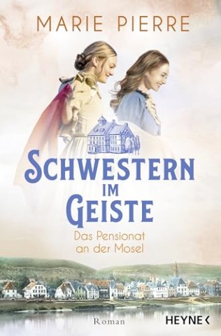 Cover: Pierre, Marie - Das Pensionat an der Mosel 2 - Schwestern im Geiste