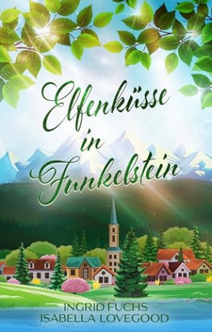 Cover: Ingrid Fuchs - Elfenk&uuml;sse in Funkelstein: Wohlf&uuml;hlroman (Funkelk&uuml;sse 6)