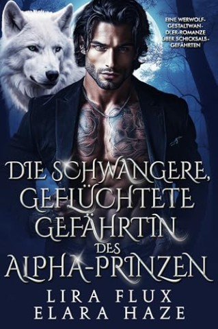 Cover: Lira Flux - Die schwangere, gefl&uuml;chtete Gef&auml;hrtin des Alpha-Prinzen: Eine Werwolf-Gestaltwandler-Romanze &uuml;ber Schicksalsgef&auml;hrten