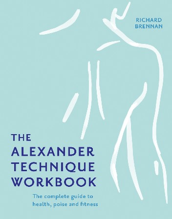Cover: The Alexander Technique Workbook - Richard Brennan