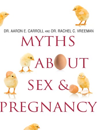 Cover: Myths About Sex & Pregnancy - Aaron Carroll